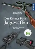 Das Kosmos Buch Jagdwaffen: Gewehre, Munition und Optik