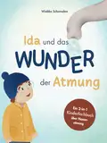 Ida und das Wunder der Atmung: Ein Kinderfachbuch über Nasenatmung