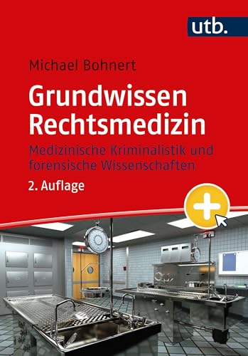 Grundwissen Rechtsmedizin: Medizinische Kriminalistik und forensische Wissenschaften mit eLearning-Kurs