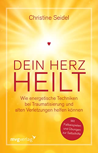 Dein Herz heilt: Wie energetische Techniken bei Traumatisierung und alten Verletzungen helfen können. Mit Fallbeispielen und Übungen zur Selbsthilfe