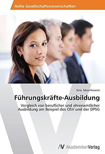 Führungskräfte-Ausbildung: Vergleich von beruflicher und ehrenamtlicher Ausbildung am Beispiel des OSV und der DPSG