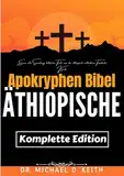 Die Vollständige Äthiopische Apokryphen Bibel (Kommentiert): Eine Alte Sammlung Biblischer Texte Aus Der Äthiopisch-Orthodoxen Tewahedo-Kirche