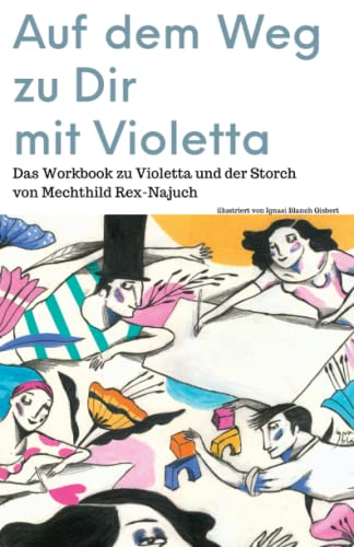 Auf dem Weg zu Dir mit Violetta: Das Workbook zu Violetta und der Storch