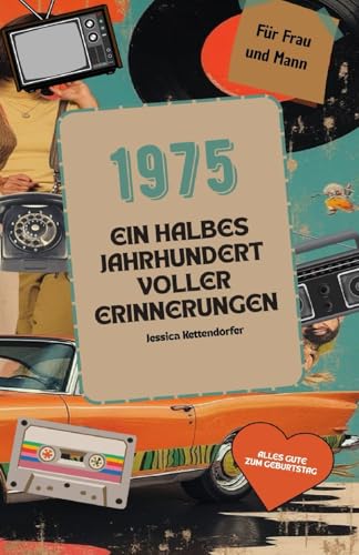1975 – Ein halbes Jahrhundert voller Erinnerungen: Das perfekte Geschenk zum Geburtstag – mit interessanten Fakten, lustigen Anekdoten und herzlichen Erinnerungen