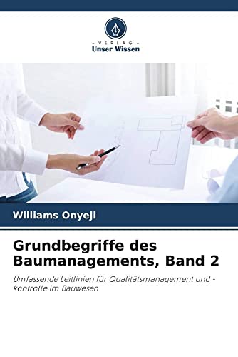 Grundbegriffe des Baumanagements, Band 2: Umfassende Leitlinien für Qualitätsmanagement und -kontrolle im Bauwesen