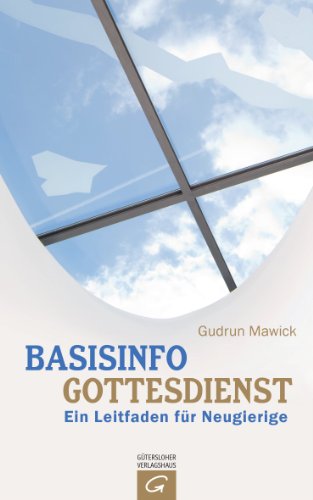 Basisinfo Gottesdienst: Ein Leitfaden für Neugierige