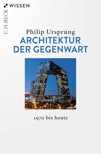 Architektur der Gegenwart: 1970 bis heute (C.H.BECK Wissen 2563)