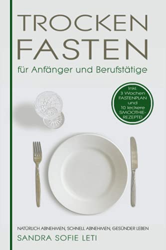 Trockenfasten für Anfänger und Berufstätige: natürlich abnehmen, schnell abnehmen, gesünder leben