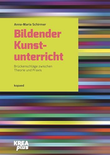Bildender Kunstunterricht: Brückenschläge zwischen Theorie und Praxis