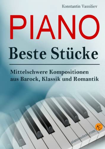 PIANO: Beste Stücke, Mittelschwere Kompositionen aus Barock, Klassik und Romantik