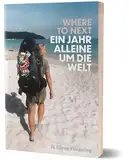 Where to Next. Ein Jahr alleine um die Welt: von Jil Eileen Füngeling