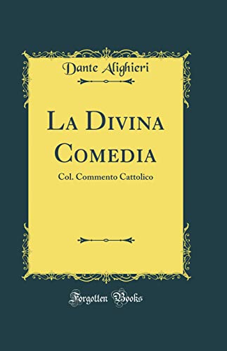 La Divina Comedia: Col. Commento Cattolico (Classic Reprint)