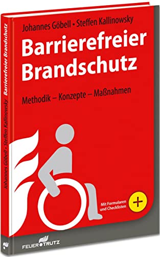Barrierefreier Brandschutz: Methodik - Konzepte - Maßnahmen: Praxisleitfaden zur Erstellung von barrierefreien Brandschutzkonzepten