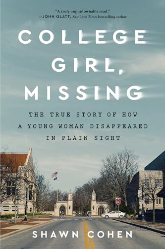 College Girl, Missing: The True Story of How a Young Woman Disappeared in Plain Sight (English Edition)