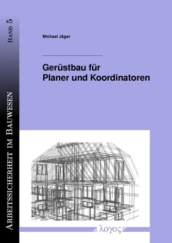 Gerüstbau für Planer und Koordinatoren (Arbeitssicherheit im Bauwesen, Band 5)