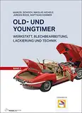Old- und Youngtimer - Band 2: Werkstatt, Blechbearbeitung, Lackierung und Technik