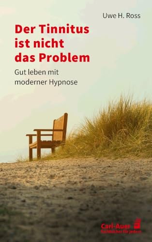 Der Tinnitus ist nicht das Problem: Gut leben mit moderner Hypnose (Fachbücher für jede:n)