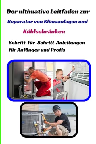 "Der ultimative Leitfaden zur Reparatur von Klimaanlagen und Kühlschränken: Schritt-für-Schritt-Anleitungen für Anfänger und Profis"