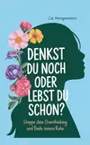 Denkst du noch, oder lebst du schon?: Stoppe dein Overthinking und finde innere Ruhe