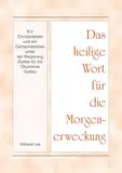 Das heilige Wort für die Morgenerweckung - Ein Christenleben und ein Gemeindeleben unter der Regierung Gottes für die Ökonomie Gottes