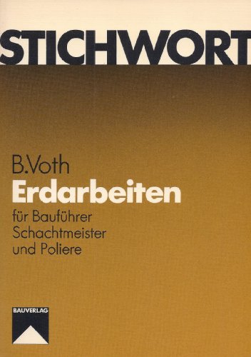 Stichwort Erdarbeiten: Für Bauführer, Schachtmeister und Poliere