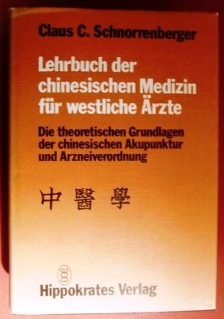 Lehrbuch der chinesischen Medizin für westliche Ärzte. Die theoretischen Grundlagen der chinesisches Akupunktur und Arzneiverordnung