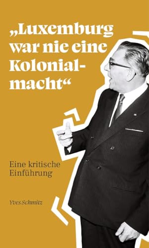 "Luxemburg war nie eine Kolonialmacht": Eine kritische Einführung