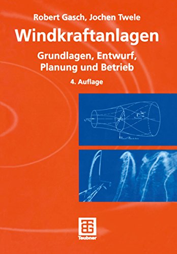 Windkraftanlagen: Grundlagen, Entwurf, Planung und Betrieb