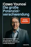 Die große Potenzialverschwendung: Der Fachkräftemangel und die verborgenen Chancen für Menschen, Unternehmen und die Gesellschaft. Talente finden & fördern in der Personalführung. Spiegel-Bestseller.