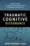 Traumatic Cognitive Dissonance: Healing From An Abusive Relationship With A Disordered Personality