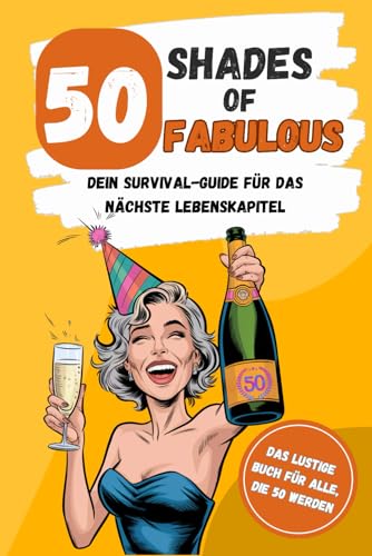 50 Shades of Fabulous - dein Survival-Guide für das nächste Lebenskapitel: Das lustige Geschenkbuch für Frauen zum 50. Geburtstag