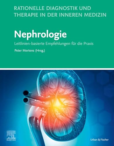 Rationelle Diagnostik und Therapie in der Inneren Medizin - Nephrologie: Leitlinien-basierte Empfehlungen für die Praxis