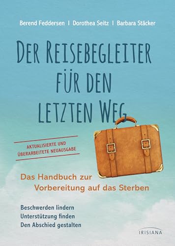 Der Reisebegleiter für den letzten Weg: Das Handbuch zur Vorbereitung auf das Sterben - Aktualisierte und erweiterte Neuausgabe