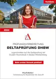 Vorbereitung Deltaprüfung / Studierfähigkeitstest DHBW 2024: zugeschnitten auf die Duale Hochschule in Baden-Württemberg (PlanToDelta)