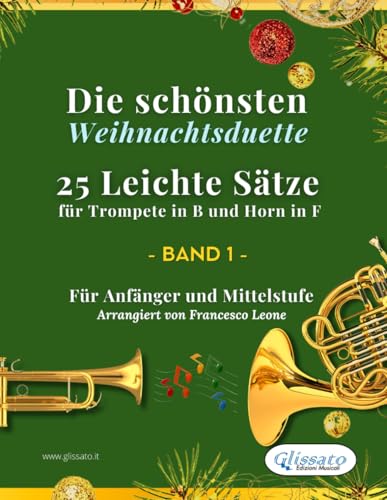 Die schönsten Weihnachtsduette – 25 Leichte Sätze für Trompete in B und Horn in F – Band 1: Für Anfänger und Mittelstufe (Die schönsten Weihnachtsduette für Trompete in B und Horn in F)