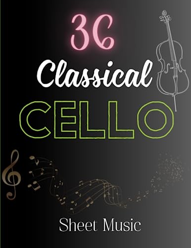 36 Classical Cello Sheet Music: 36 Songs By Chopin, Tchaikovsky, Bach, Grieg, Beethoven, Brahms, Vivaldi, Debussy, Elgar ( Cello Solo)