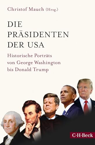 Die Präsidenten der USA: Historische Porträts von George Washington bis Donald Trump (Beck Paperback)