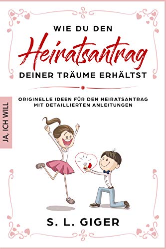 Wie du den Heiratsantrag deiner Träume erhältst: Originelle Ideen für den Heiratsantrag mit detaillierten Anleitungen.