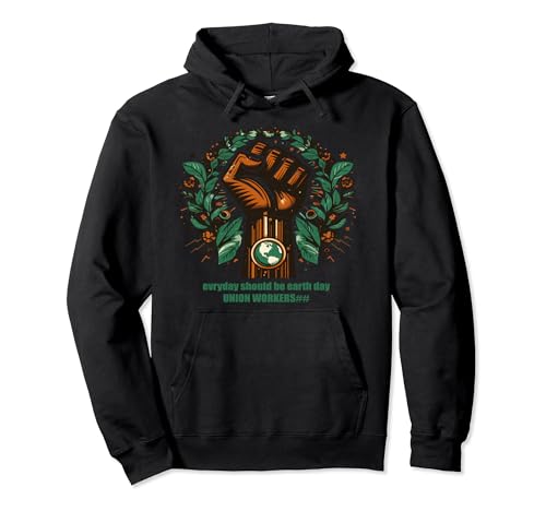 Jeder Tag sollte Tag der Erde sein, starker Gewerkschaftsstreik Pullover Hoodie