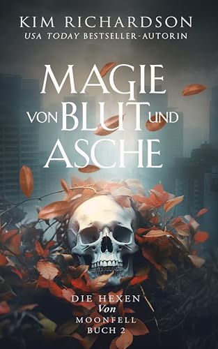 Magie von Blut und Asche (Die Hexen von Moonfell 2)