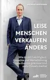 Leise Menschen verkaufen anders: „Wie du mit Leichtigkeit, Empathie und Wertschätzung neue Kunden gewinnst und mehr Umsatz machst.“