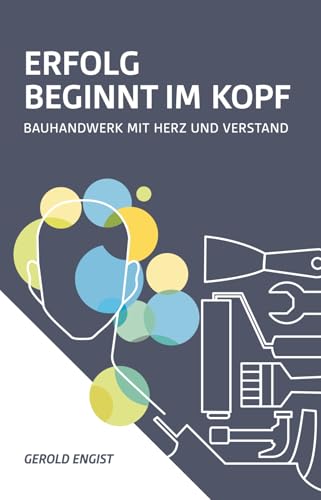 Erfolg beginnt im Kopf: Bauhandwerk mit Herz und Verstand