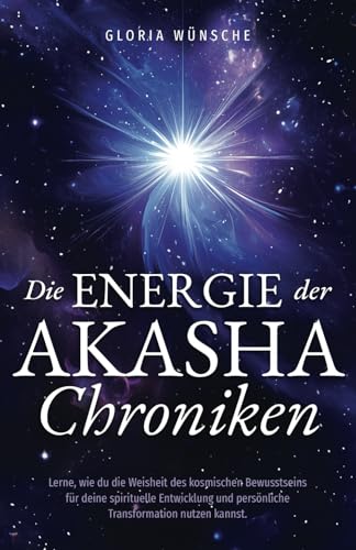 Die Energie der Akasha Chroniken: Lerne, wie du die Weisheit des kosmischen Bewusstseins für deine spirituelle Entwicklung und persönliche Transformation nutzen kannst.