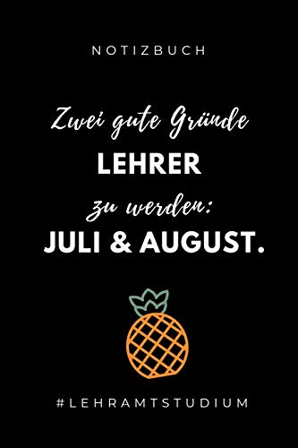 NOTIZBUCH ZWEI GUTE GRÜNDE LEHRER ZU WERDEN: JULI & AUGUST: A5 Geschenkbuch PUNKTIERT für Lehramt Studenten | Geschenkidee zum Geburtstag | ... Semester | Schulabschluss | Lehrer | Abitur