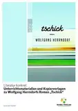 Literatur konkret: Unterrichtsmaterialien und Kopiervorlagen zu Wolfgang Herrndorfs Roman "Tschick"