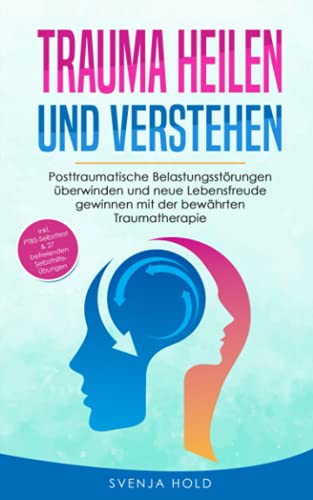 Trauma heilen und verstehen: Posttraumatische Belastungsstörungen überwinden und neue Lebensfreude gewinnen mit der bewährten Traumatherapie - inkl. ... 27 Selbsthilfe Übungen (Psychologie, Band 2)