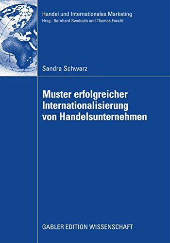 Muster erfolgreicher Internationalisierung von Handelsunternehmen: Eine empirische Analyse auf Basis des Konfigurationsansatzes und des Integration-Responsiveness-Frameworks ... Retailing and International Marketing)