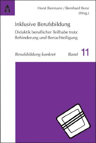 Inklusive Berufsbildung: Didaktik beruflicher Teilhabe trotz Behinderung und Benachteiligung (Berufsbildung konkret)