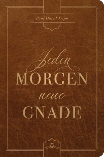 Jeden Morgen neue Gnade: Tägliche Andachten mit dem Evangelium im Zentrum