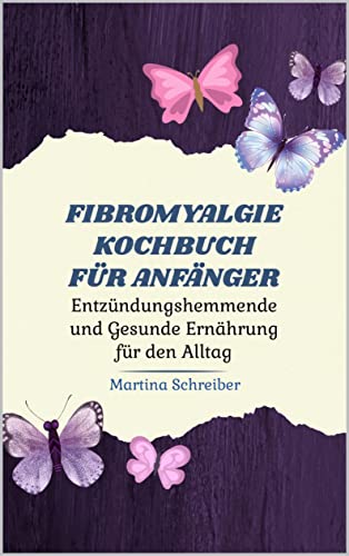 Heilende Küche bei Fibromyalgie: Gesunde und köstliche Rezepte zur Linderung von Symptomen: Ein Kochbuch mit einfachen, schnell zubereiteten und nahrhaften Rezepten zur Verbesserung Ihrer Gesundheit